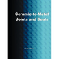 Ceramic-To-Metal Joints and Seals (Ceramics Engineering) - Paperback
