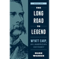 The Long Road to Legend: Wyatt Earp, an American Odyssey Book One - Paperback