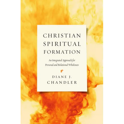 Christian Spiritual Formation: An Integrated Approach for Personal and Relational Wholeness - Paperback