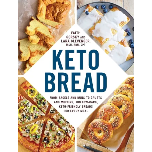 Keto Bread: From Bagels and Buns to Crusts and Muffins, 100 Low-Carb, Keto-Friendly Breads for Every Meal - Paperback
