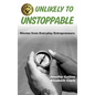 Unlikely to Unstoppable: Stories from Everyday Entrepreneurs - Hardcover