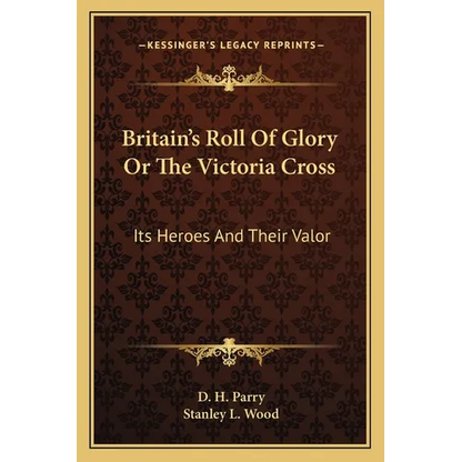 Britain's Roll Of Glory Or The Victoria Cross: Its Heroes And Their Valor - Paperback