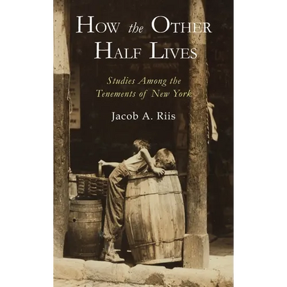How the Other Half Lives: Studies Among the Tenements of New York - Hardcover