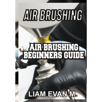 Air Brushing: Air Brushing Beginners Guide - Paperback