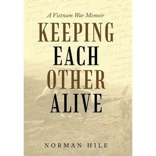 Keeping Each Other Alive: A Vietnam War Memoir - Hardcover