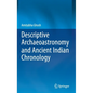Descriptive Archaeoastronomy and Ancient Indian Chronology - Hardcover