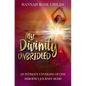 My Divinity Unbridled: An Intimate Unveiling of One Heroine's Journey Home - Paperback
