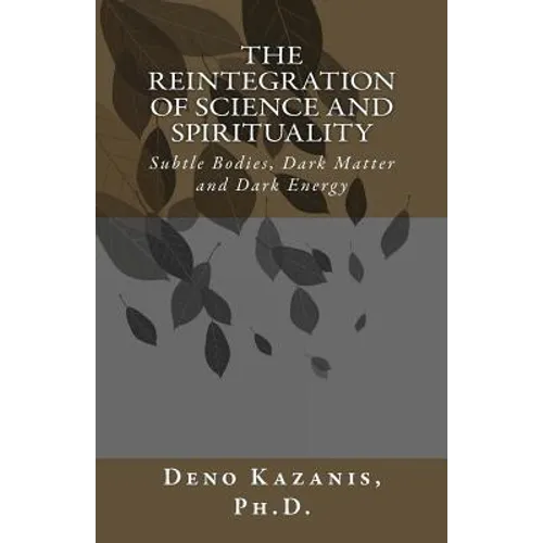 The Reintegration of Science and Spirituality: Subtle Bodies, Dark Matter and Dark Energy - Paperback