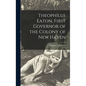 Theophilus Eaton, First Governor of the Colony of New Haven - Hardcover