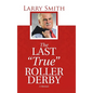 The Last "True" Roller Derby: A Memoir - Hardcover