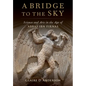 A Bridge to the Sky: The Arts of Science in the Age of 'Abbas Ibn Firnas - Hardcover