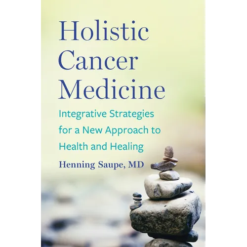 Holistic Cancer Medicine: Integrative Strategies for a New Approach to Health and Healing - Paperback