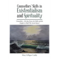 Counsellors' Skills in Existentialism and Spirituality: Counsellors-Do They Possess the Skills and the Insights to Hold This Sacred Space? - Paperback