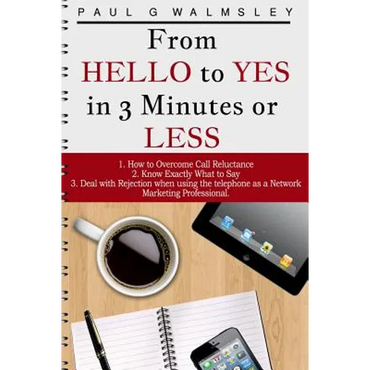 From HELLO To YES in 3 Minutes or LESS: How to Overcome Call Reluctance, Know Exactly What to Say and Deal with Rejection when using the telephone as - Paperback