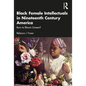 Black Female Intellectuals in Nineteenth Century America: Born to Bloom Unseen? - Paperback