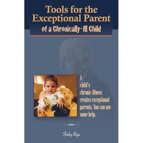 Tools for the Exceptional Parent of a Chronically-Ill Child - Paperback