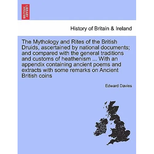 The Mythology and Rites of the British Druids, ascertained by national documents; and compared with the general traditions and customs of heathenism . - Paperback