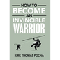 How to Become an Invincible Warrior - Hardcover