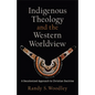 Indigenous Theology and the Western Worldview - Hardcover
