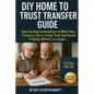 DIY Home to Trust Transfer Guide: Step-by-Step Instructions to Move Your Property into a Living Trust and Avoid Probate Without a Lawyer - Paperback