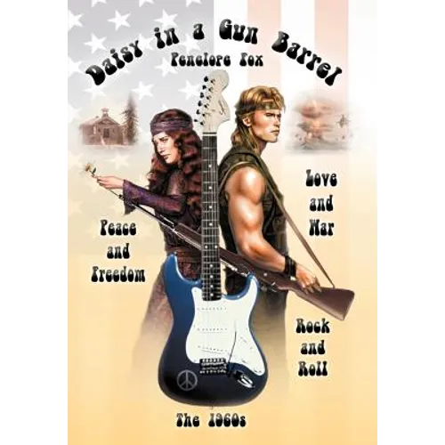 Daisy in a Gun Barrel: Peace & Freedom, Love & War, Rock & Roll, the 1960s - Hardcover