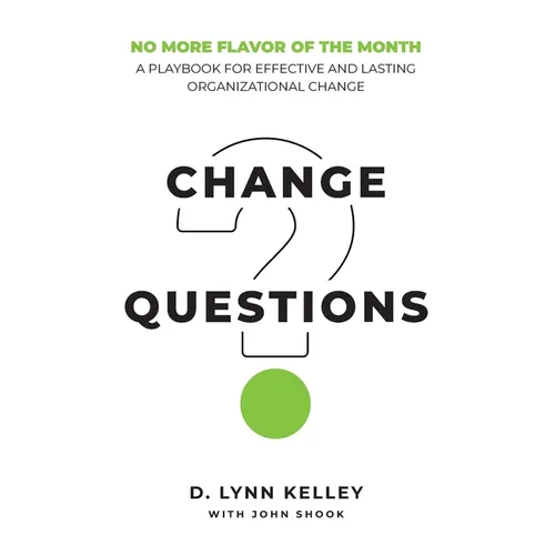 Change Questions: A Playbook for Effective and Lasting Organizational Change - Paperback