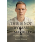 This Is Not The Woman I Married: Her Midlife Crisis and What Her Husband Can Do about It - Paperback