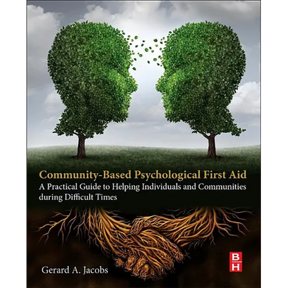 Community-Based Psychological First Aid: A Practical Guide to Helping Individuals and Communities During Difficult Times - Paperback