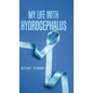 My Life with Hydrocephalus - Hardcover