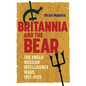 Britannia and the Bear: The Anglo-Russian Intelligence Wars, 1917-1929 - Paperback