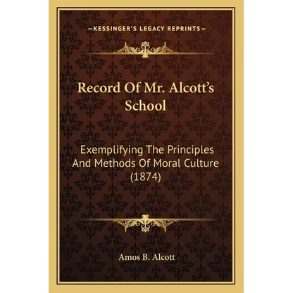 Record Of Mr. Alcott's School: Exemplifying The Principles And Methods Of Moral Culture (1874) - Paperback