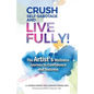 Crush Self-Sabotage and Live Fully!: The Artist's Wellness Journey to Confidence and Success - Paperback