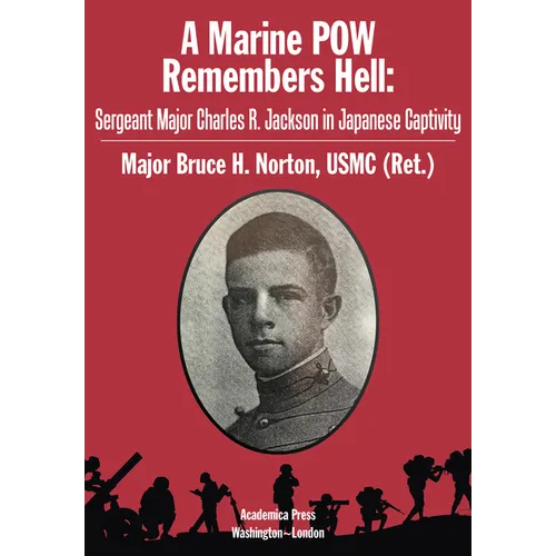 A Marine POW Remembers Hell: Sergeant Major Charles R. Jackson in Japanese Captivity - Hardcover