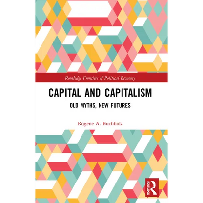Capital and Capitalism: Old Myths, New Futures - Paperback
