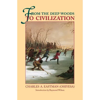 From the Deep Woods to Civilization: Chapters in the Autobiography of an Indian - Paperback