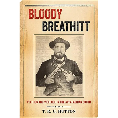 Bloody Breathitt: Politics and Violence in the Appalachian South - Paperback