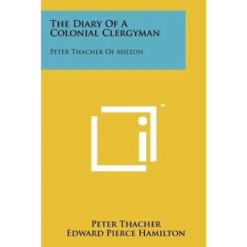 The Diary Of A Colonial Clergyman: Peter Thacher Of Milton - Paperback