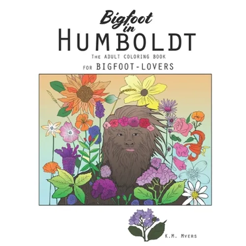 Bigfoot in Humboldt The Adult Coloring Book: Bigfoot in Humboldt The Adult Coloring Book for Bigfoot-Lovers - Paperback