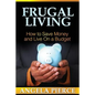 Frugal Living: How to Save Money and Live on a Budget - Paperback