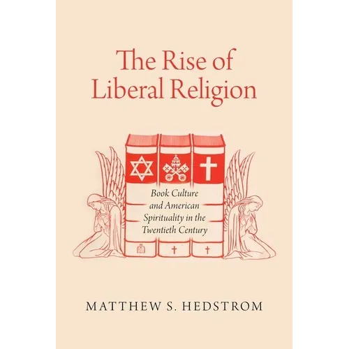 The Rise of Liberal Religion: Book Culture and American Spirituality in the Twentieth Century - Paperback