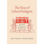 The Rise of Liberal Religion: Book Culture and American Spirituality in the Twentieth Century - Paperback
