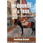 Of Course It's True [Except for a Couple of Lies] - Paperback