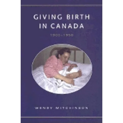 Giving Birth in Canada, 1900-1950 - Paperback