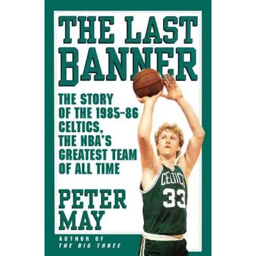 Last Banner: The Story of the 1985-86 Celtics and the NBA's Greatest Team of All Time - Paperback