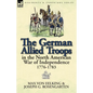 The German Allied Troops in the North American War of Independence, 1776-1783 - Paperback