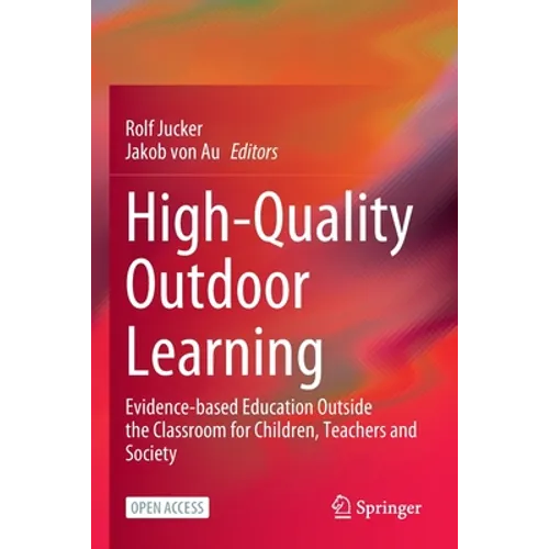 High-Quality Outdoor Learning: Evidence-Based Education Outside the Classroom for Children, Teachers and Society - Paperback