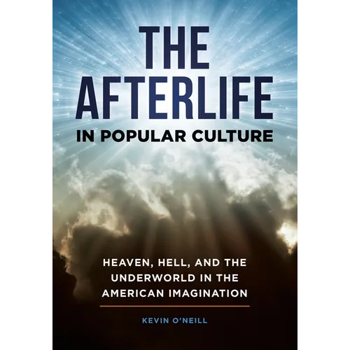 The Afterlife in Popular Culture: Heaven, Hell, and the Underworld in the American Imagination - Hardcover