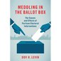 Meddling in the Ballot Box: The Causes and Effects of Partisan Electoral Interventions - Paperback