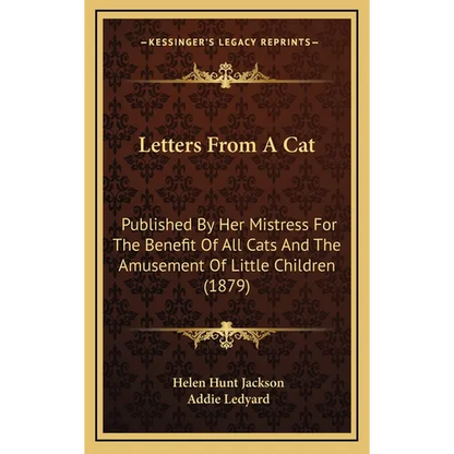 Letters From A Cat: Published By Her Mistress For The Benefit Of All Cats And The Amusement Of Little Children (1879) - Hardcover