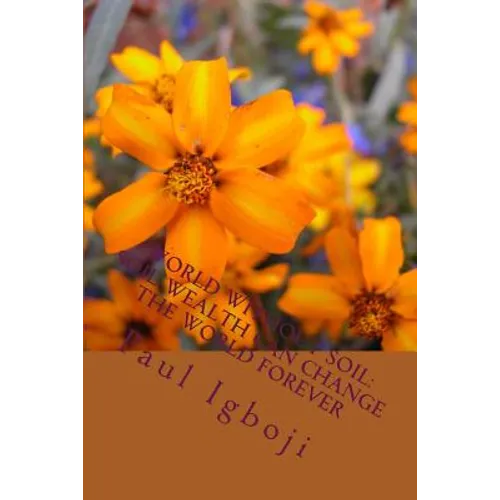 World Without Soil: Soil Wealth Can Change The World Forever - Paperback